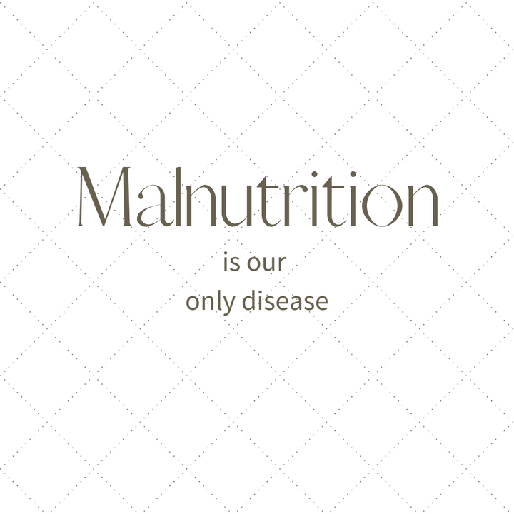 Malnutrition Is Our Only Disease